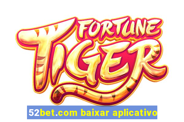 52bet.com baixar aplicativo